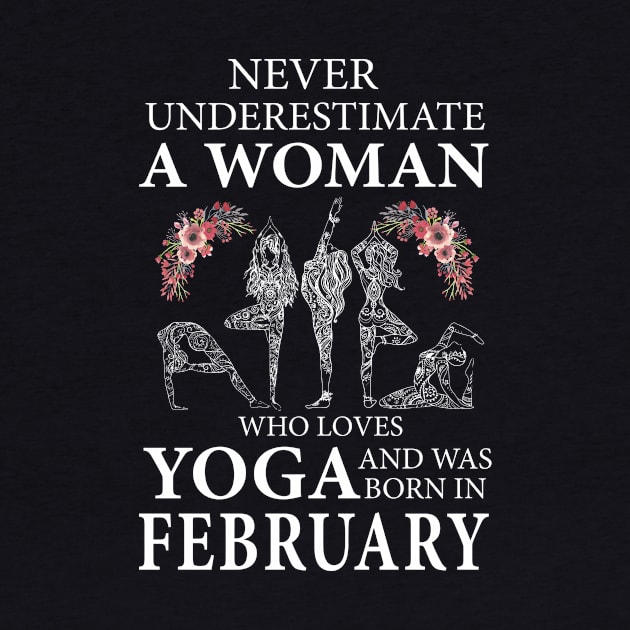 Never Underestimate A Woman Who Loves Yoga Born In February by klausgaiser